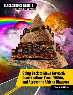 Black Studies Illinois Book Cover: Book 1: Going Back To Move Forward- pyramid collaged with modern skyline, rainbow and space imagery